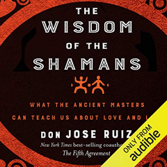 [Free] EBOOK 📂 The Wisdom of the Shamans:: What the Ancient Masters Can Teach Us Abo
