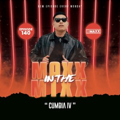 MAXX IN THE MIXX 140 - " CUMBIA IV "