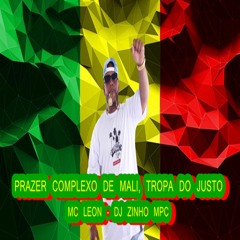 MC LEON - PRAZER COMPLEXO DE MALI, TROPA DO JUSTO (DJ ZINHO MPC )