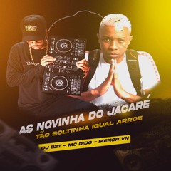 MC DIDO AS NOVINHA DO JACARÉ TÃO SOLTINHA IGUAL ARROZ ( DJ B2T - MENOR VN )  MACUMBÃO 135 BPM