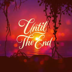 Until The End