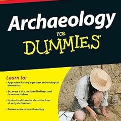 [❤READ ⚡EBOOK⚡] Archaeology For Dummies