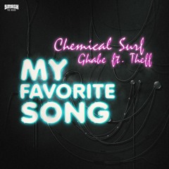 Chemical Surf x Ghabe - My Favorite Song (ft. Theff)