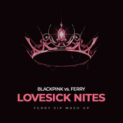 BlackPink Vs. Ferry - Lovesick NITES (Ferry VIP Mash Up)