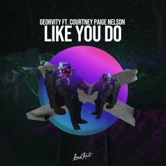 Georvity Feat Courtney Paige Nelson - Like You Do (Feat Courtney Paige Nelson)