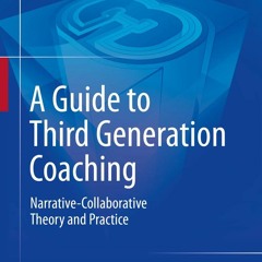 [PDF] DOWNLOAD A Guide to Third Generation Coaching: Narrative-Collaborative The