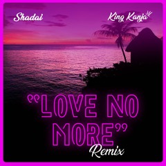 Shadai feat. King Kanja - Love No More (remix)