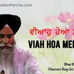 Viah Hoa Mere Babula - Bhai Randhir Singh Ji