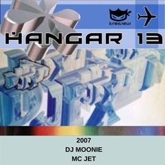 Hangar 13 2007 Dj Moonie Mc Jet