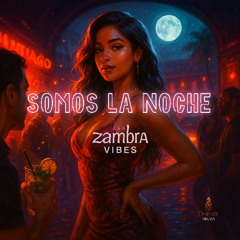 SOMOS LA NOCHE · ZAMBRA VIBES