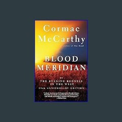 [Ebook]$$ 📖 Blood Meridian: Or the Evening Redness in the West {PDF EBOOK EPUB KINDLE}