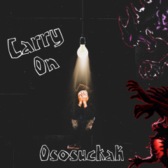 Carry on - OsosuckaK