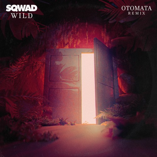 SQWAD - WILD (OTOMATA REMIX)