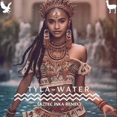 [FREE DOWNLOAD] Tyla - Water (Aztec Inka Remix)