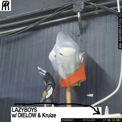 LAZYBOYS  w/ DIELOW & Kruize  - 17/11/22