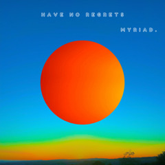 PREMIERE : Myriad. - Have No Regrets
