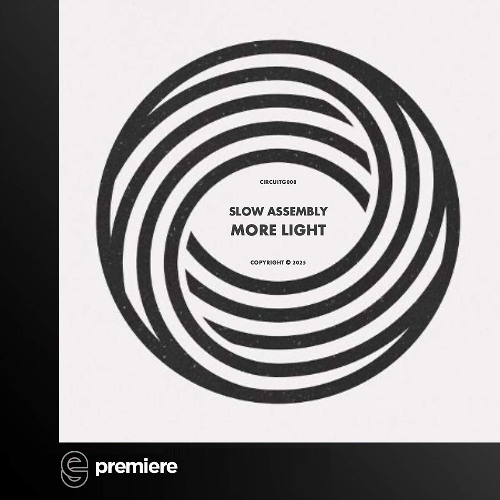Premiere: Slow Assembly - More Light - Circuit Grooves