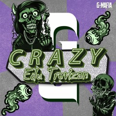 Edu Trevizan - Crazy (Original Mix) [G -MAFIA RECORDS]