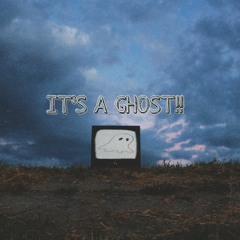 IT’S A GHOST!!