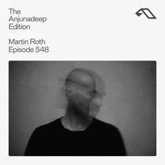 The Anjunadeep Edition 548 with Martin Roth