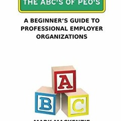 [View] [EPUB KINDLE PDF EBOOK] The ABC's of PEO's: A Beginner's Guide To Professional Employer Organ