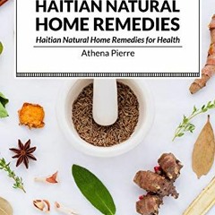[ACCESS] [EPUB KINDLE PDF EBOOK] HAITIAN NATURAL HOME REMEDIES: Haitian Natural Home
