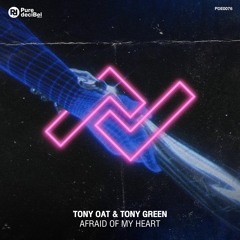 Tony Oat & Tony Green - Afraid Of My Heart [OUT NOW!]