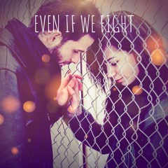 Even If We Fight (Extended)