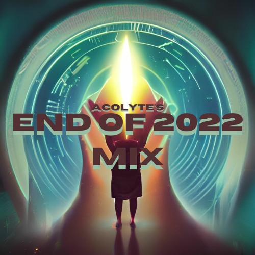 Acolyte's 2022 Mix