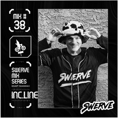 INC.LNE - Swerve Mix Series #38