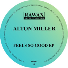 RMCE027 - Alton Miller - Feels So Good EP (RAWAX MOTOR CITY EDITION)