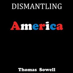 [Get] EBOOK 📰 Dismantling America: and other controversial essays by  Thomas Sowell