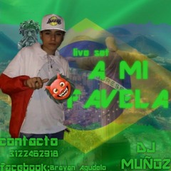 A MI FAVELA(DJ MUÑOZ) live set.mp3