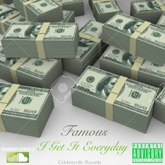 Famous- I Get It Everyday (Prod By. Robin Wesley)