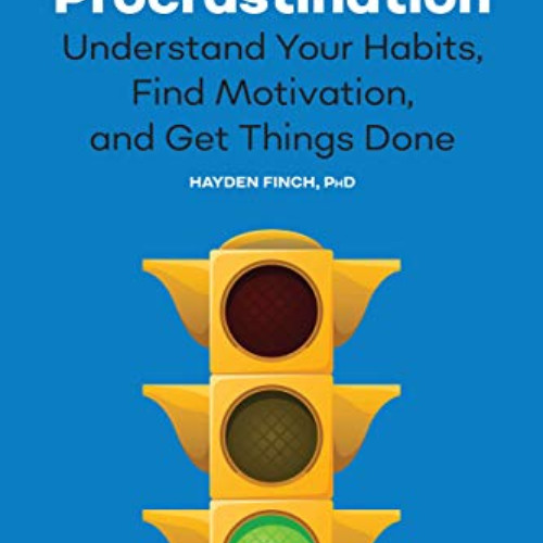 [Access] KINDLE 💙 The Psychology of Procrastination: Understand Your Habits, Find Mo
