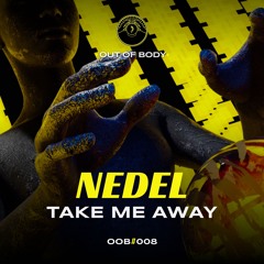 Nedel - Take Me Away 🔮 Out of body #008