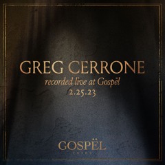 Greg Cerrone Recorded live at Gospël 02.25.23