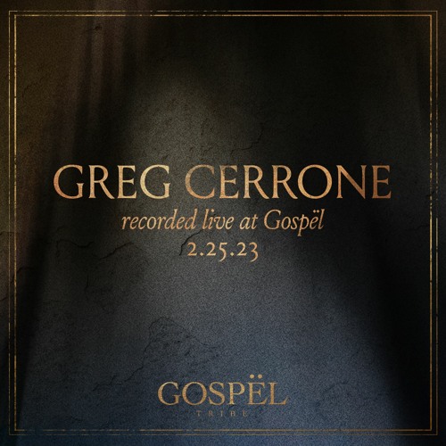 Greg Cerrone Recorded live at Gospël 02.25.23