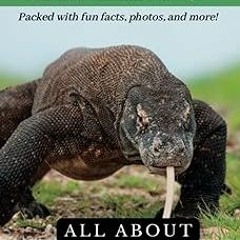 Free PDF All About Komodo Dragons: An Animal Facts Book For Kids (All About Animals) Full Versions