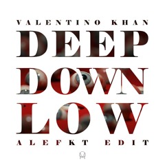 Valentino Khan - Deep Down Low (Alefkt Edit) [FREE DOWNLOAD]