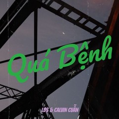 Quá Bệnh - LB$ ft. Calvin Cuẫn
