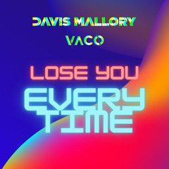 Vaco & Davis Mallory - Lose You Every Time