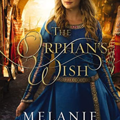 [READ] EPUB 💘 The Orphan's Wish by  Melanie Dickerson [EBOOK EPUB KINDLE PDF]