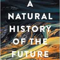 GET KINDLE 📪 A Natural History of the Future: What the Laws of Biology Tell Us about
