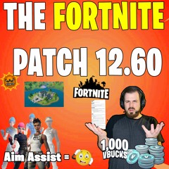 The Fortnite Patch(Notes) Podcast 12.60