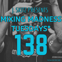 J. Skitz pres. Mixing Madness Tuesdays ep. 138