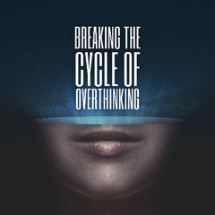 Break The Cycle of Overthinking Male Audio Sample