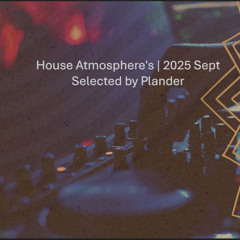 House Atmosphere's | 2025 Sept