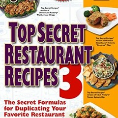 ACCESS [PDF EBOOK EPUB KINDLE] Top Secret Restaurant Recipes 3: The Secret Formulas f