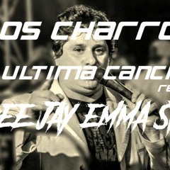 Los Charros  - La Ultima Cancion Rmx Dee Jay Emma Stz